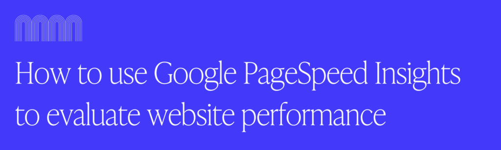 How to use Google PageSpeed Insights to evaluate website performance